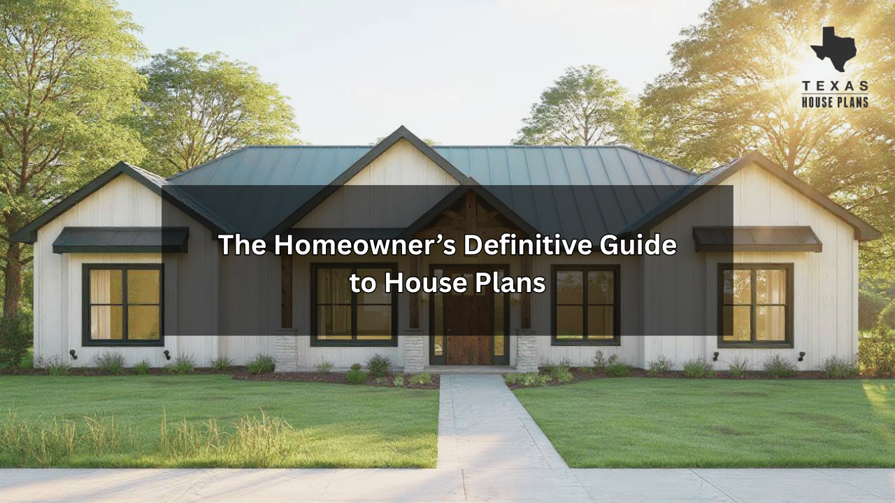 The Homeowner’s Definitive Guide to House Plans: How Thoughtful Design Shapes Everyday Living